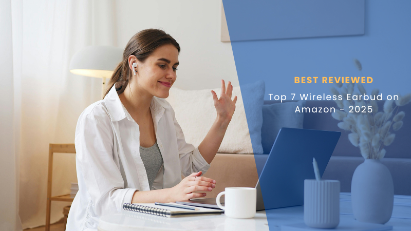 Top 7 Best-Reviewed Wireless Earbuds on Amazon (2025)
