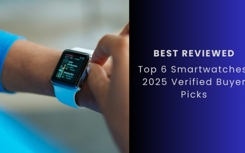 Top 6 Smartwatches: 2025 Verified Buyer Picks